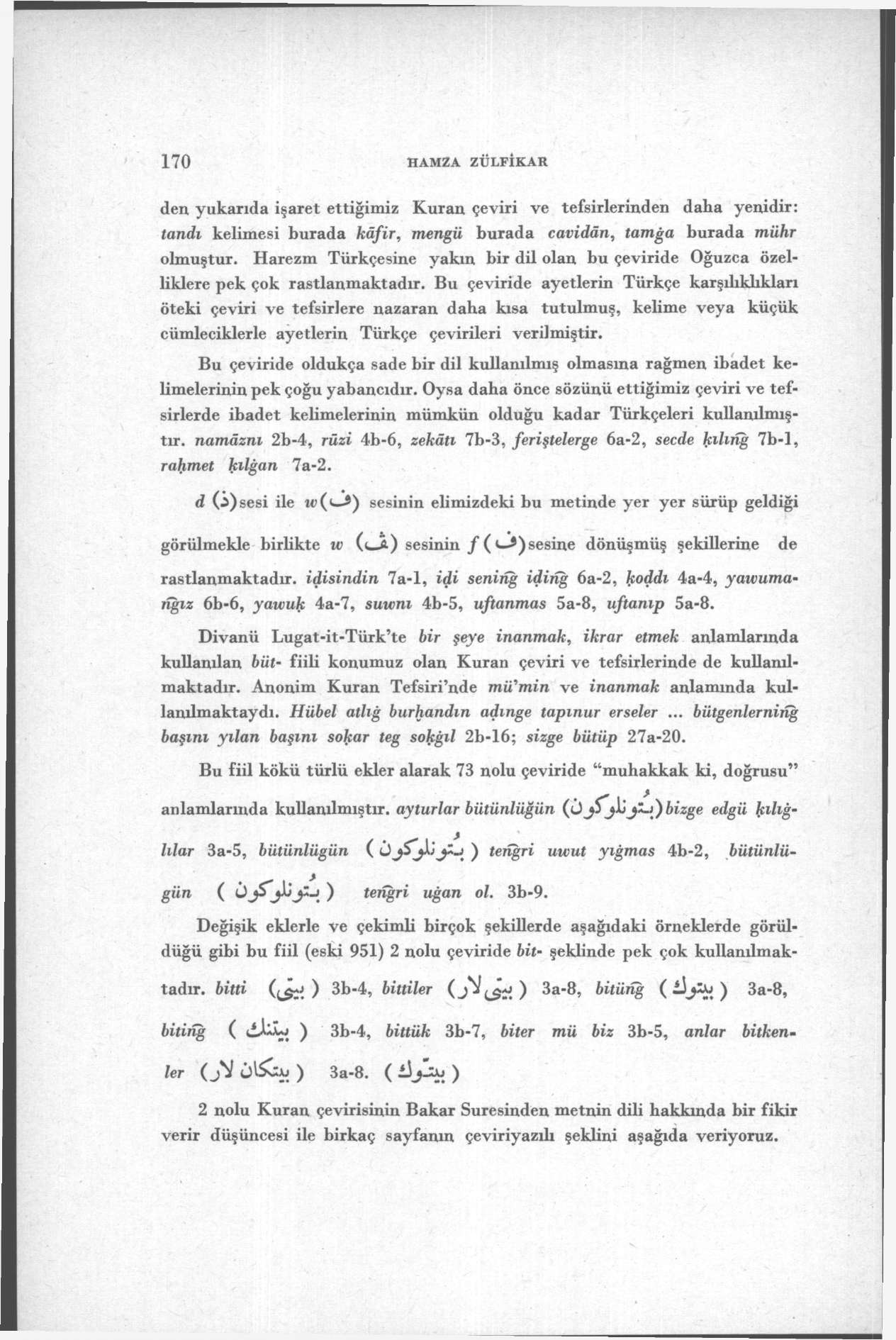 170 HAMZA ZÜFİKAR den yukarıda işaret ettiğimiz Kuran çeviri ve tefsirlerinden daha yenidir: tandı kelimesi burada kâfir, mengü burada cavidân, tamğa burada mühr olmuştur.