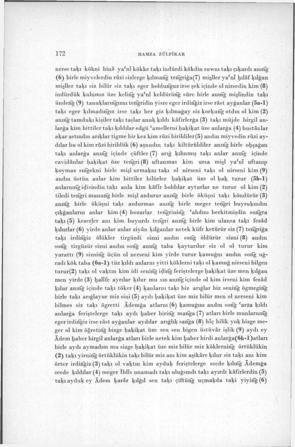 172 HAMZA ZÜFİKAR nerse takı kökni binâ ya c nî kökke takı indürdi kökdin suwnı takı çıkardı anıng (6) birle miyvelerdin rüzi sizlerge kılmang tenğriğa(7) mişller ya c nı hılâf kılğan mişller takı