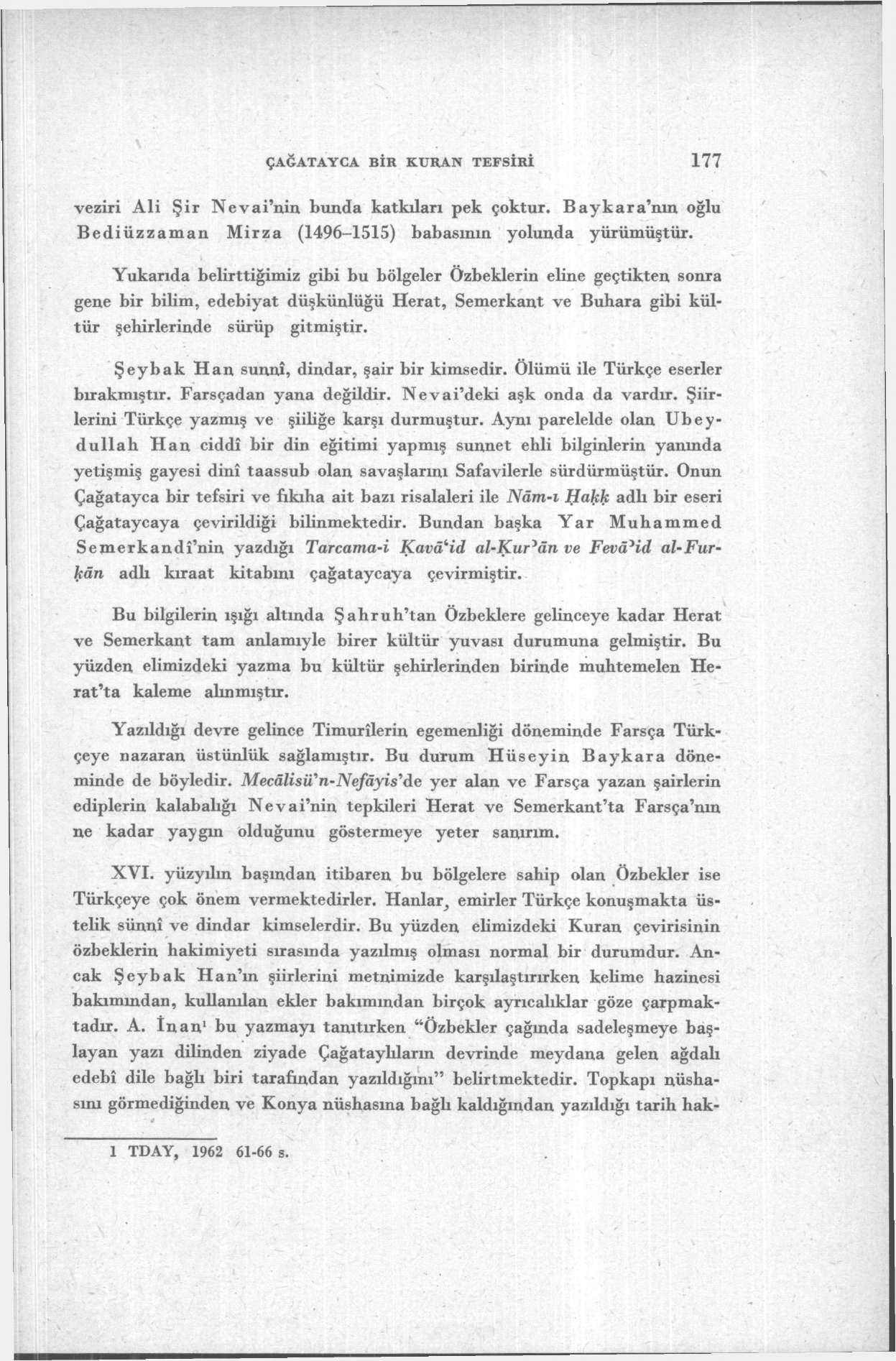 ÇAĞATAYCA BİR KURAN TEFSİRİ 177 veziri Ali Şir Nevai'nin bunda katkıları pek çoktur. Baykara'nın oğlu Bediüzzaman Mirza (1496-1515) babasının yolunda yürümüştür.