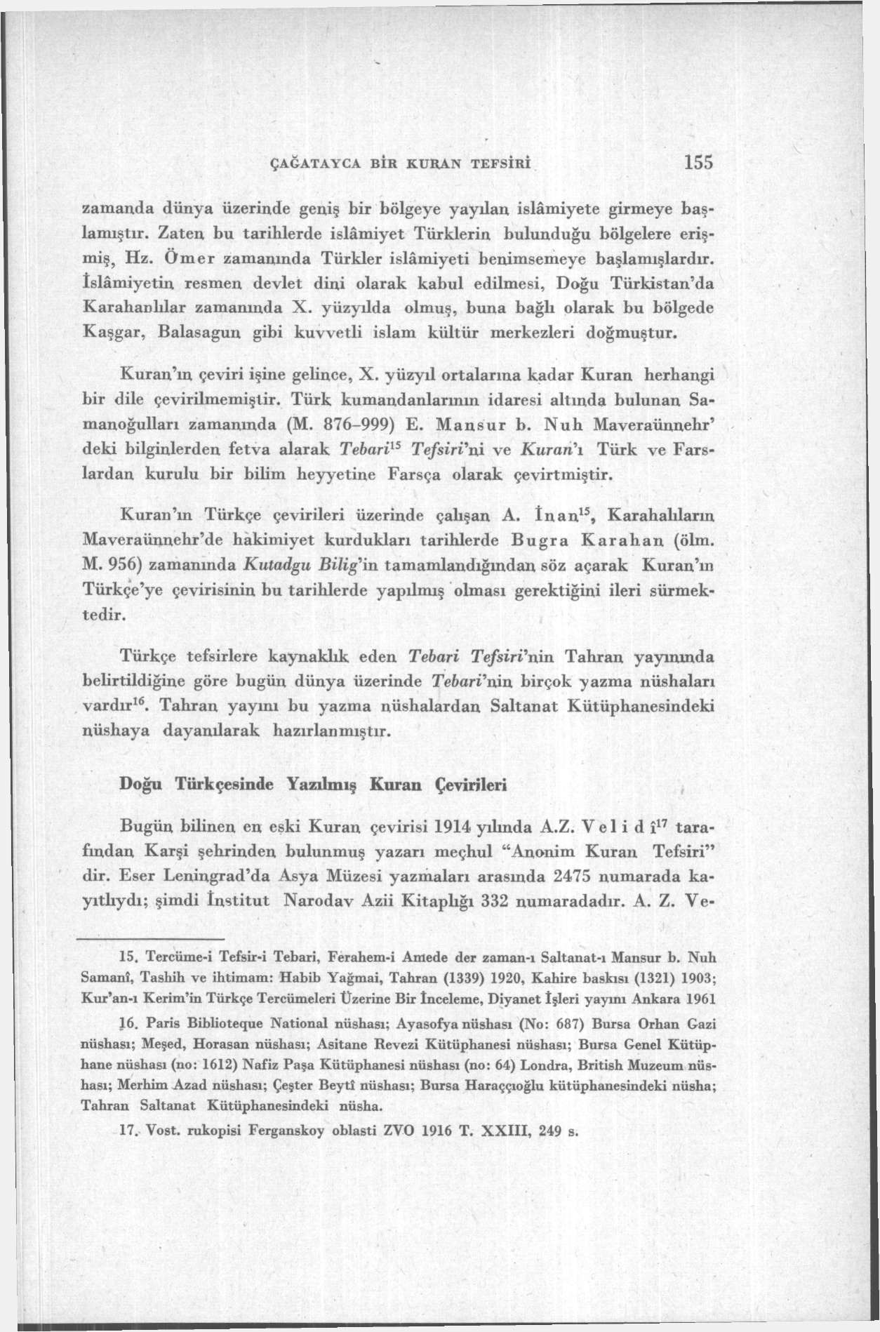 ÇAĞATAYCA BİR KURAN TEFSİRİ 155 zamanda dünya üzerinde geniş bir bölgeye yaydan islâmiyete girmeye başlamıştır. Zaten bu tarihlerde islâmiyet Türklerin bulunduğu bölgelere erişmiş, Hz.