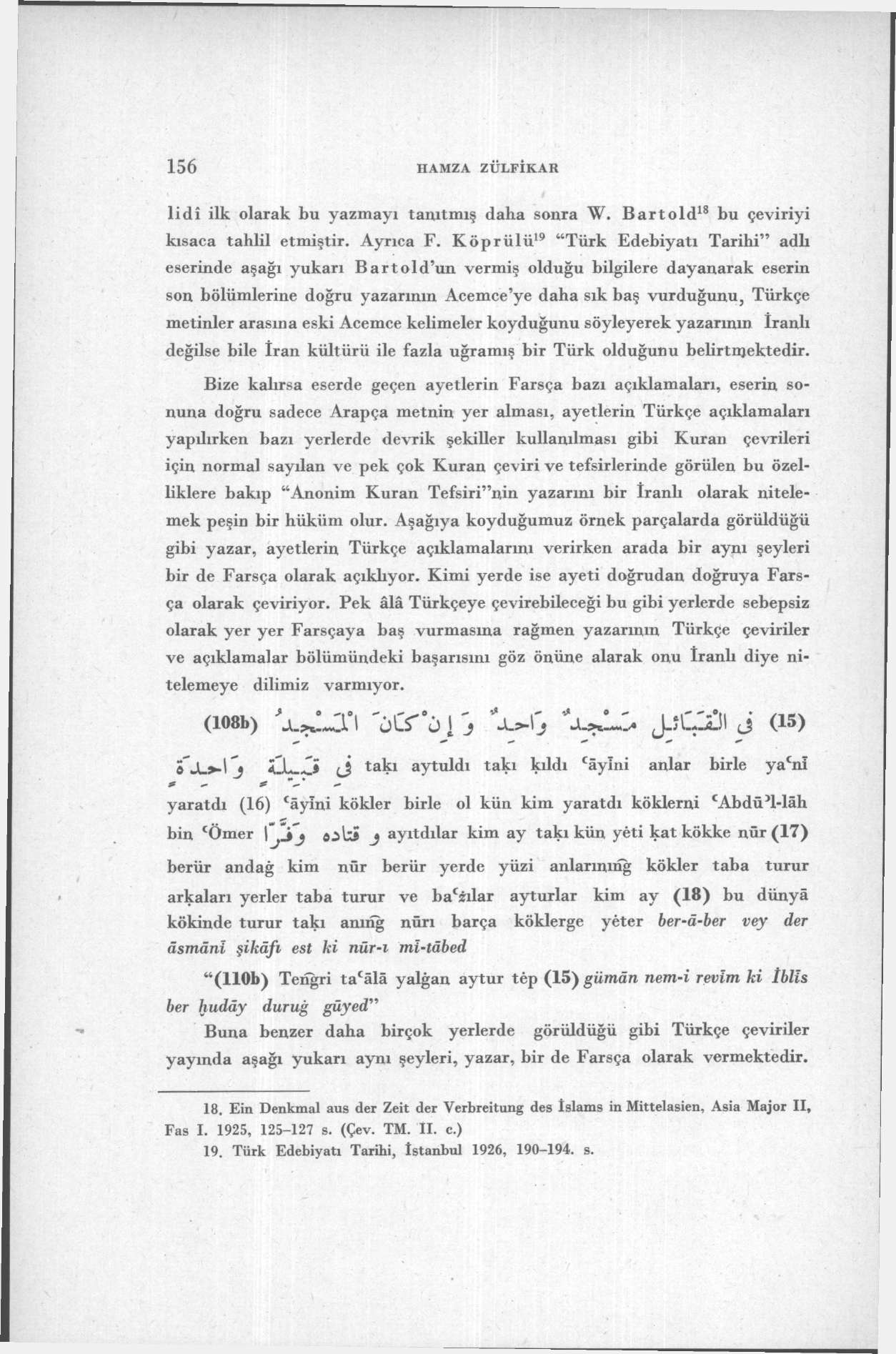 156 HAMZA ZÜFİKAR lidî ilk olarak bu yazmayı tanıtmış daha sonra W. Bartold 18 bu çeviriyi kısaca tahlil etmiştir. Ayrıca F.