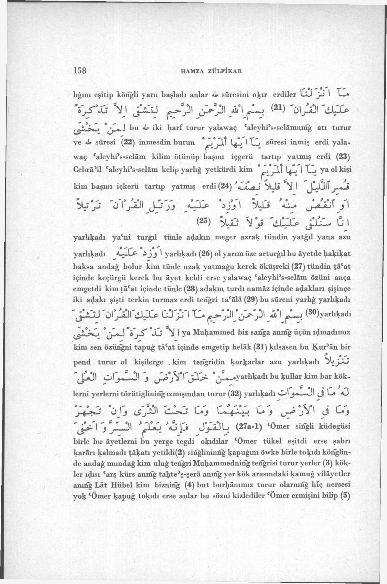 158 HAMZA ZÜIjFİKAR lığım eşitip könğli yaru başladı anlar ti» sûresini okır erdiler Cü jj I L* r^r'ij \\ / ı ^ ( 21 ) 'Ö\J \ dog J bu <1> iki harf turur yalawaç 'aleyhi's-selâmnıng atı turur ve