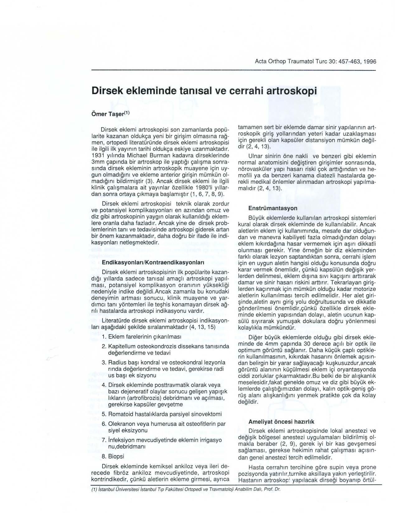 Acta Orthop Traumatol Turc 30: 457-463, 1996 Dirsek ekleminde tanısal ve cerrahi artroskopi Ömer Taşer(1) Dirsek eklemi artroskopisi son zamanlarda popülarite kazanan oldukça yeni bir girişim