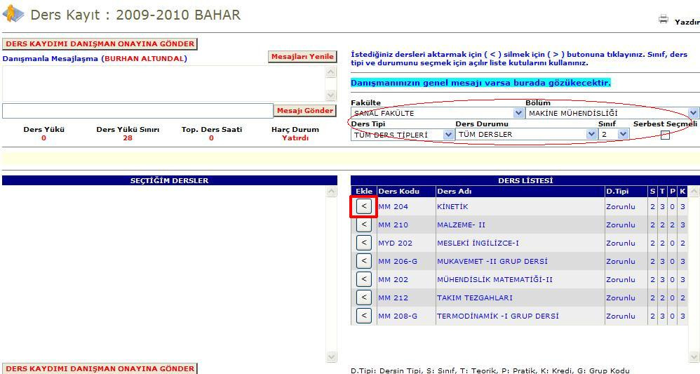 1. Kriterlerin belirlenmesi İlgili açılır listeleri tıklayarak fakülte ve bölüm seçiniz. İlgili açılır listeleri tıklayarak ders tipini, ders durumunu ve sınıfı seçiniz. 2.