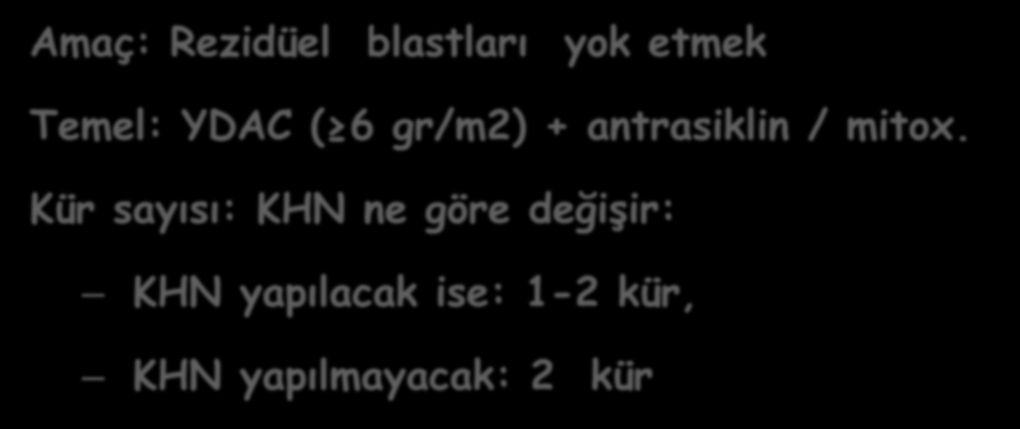 Post-remisyon tedavisi: (konsolidasyon - kök hücre nakli) Amaç: Rezidüel blastları yok etmek Temel: YDAC ( 6