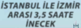 KAPAK İSTANBUL İLE İZMİR ARASI 3,5 SAATE İNECEK Gebze-Orhangazi-İzmir Otoyolu Projesi tamamlandığında İstanbul ile İzmir arasındaki ulaşım süresi 9 saatten 3,5 saate inecek.