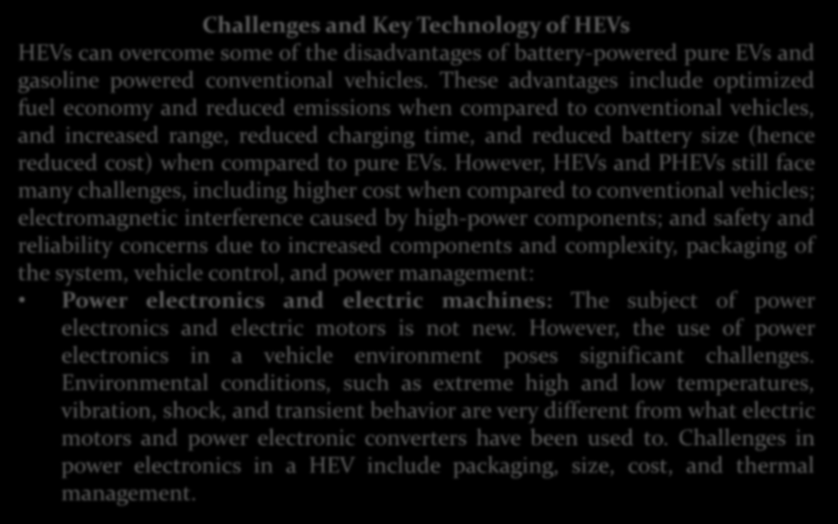 HİBRİD ARAÇLAR Challenges and Key Technology of HEVs HEVs can overcome some of the disadvantages of battery-powered pure EVs and gasoline powered conventional vehicles.