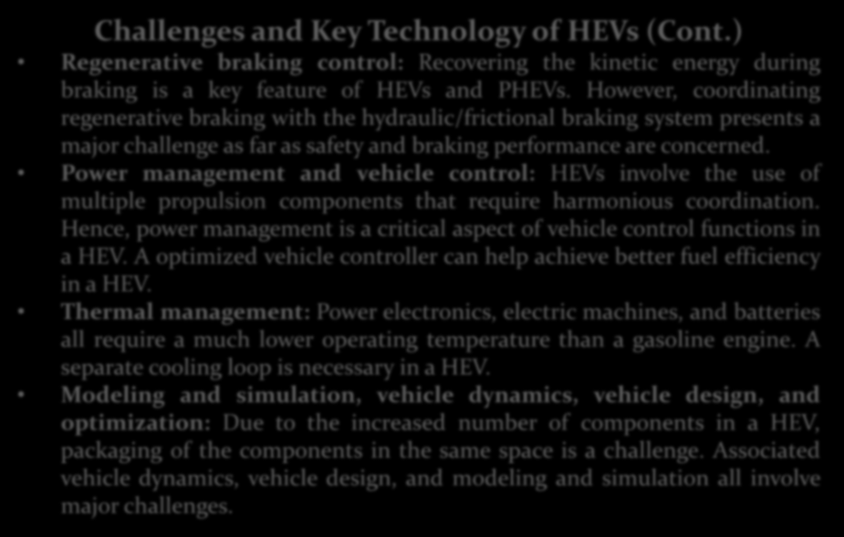 HİBRİD ARAÇLAR Challenges and Key Technology of HEVs (Cont.) Regenerative braking control: Recovering the kinetic energy during braking is a key feature of HEVs and PHEVs.