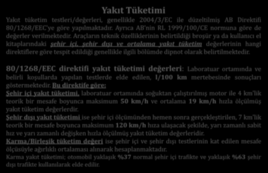 HATIRLATMA: Yakıt Tüketimi Yakıt tüketim testleri/değerleri, genellikle 2004/3/EC ile düzeltilmiş AB Direktifi 80/1268/EEC'ye göre yapılmaktadır.