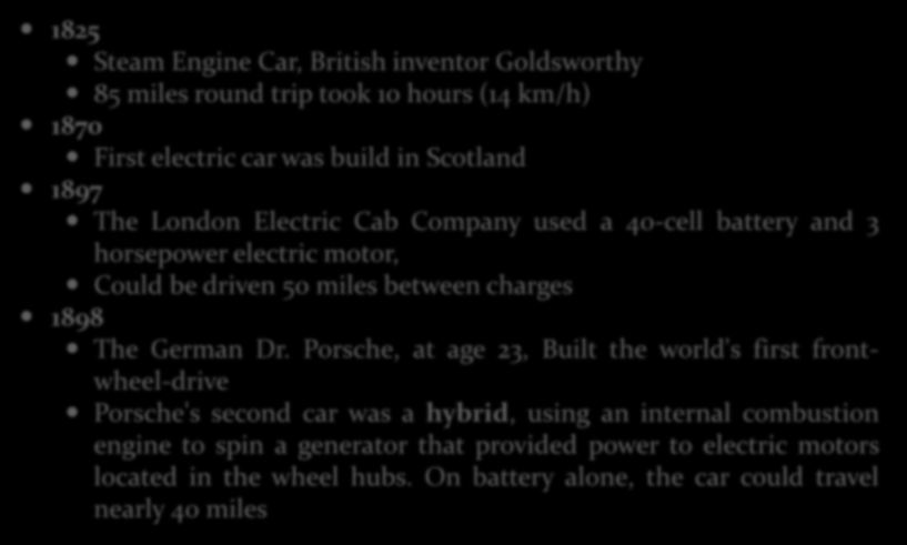 HİBRİD ARAÇLAR A short history of hybrid & electric cars 1825 Steam Engine Car, British inventor Goldsworthy 85 miles round trip took 10 hours (14 km/h) 1870 First electric car was build in Scotland