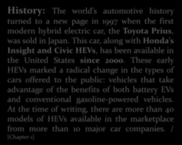 HİBRİD ARAÇLAR History: The world s automotive history turned to a new page in 1997 when the first modern hybrid electric car, the Toyota Prius, was sold in Japan.