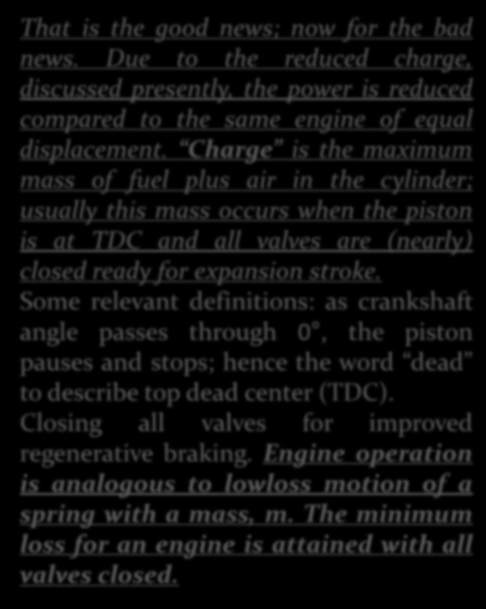 ATKINSON CYCLE ENGINE That is the good news; now for the bad news. Due to the reduced charge, discussed presently, the power is reduced compared to the same engine of equal displacement.