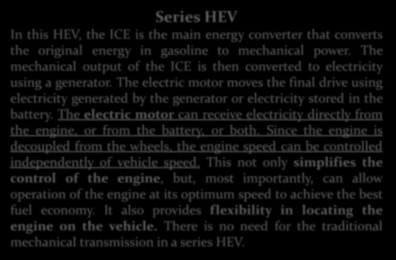 SERİ HİBRİD ELEKTRİKLİ ARAÇLAR Series HEV In this HEV, the ICE is the main energy converter that converts the original energy in gasoline to mechanical power.