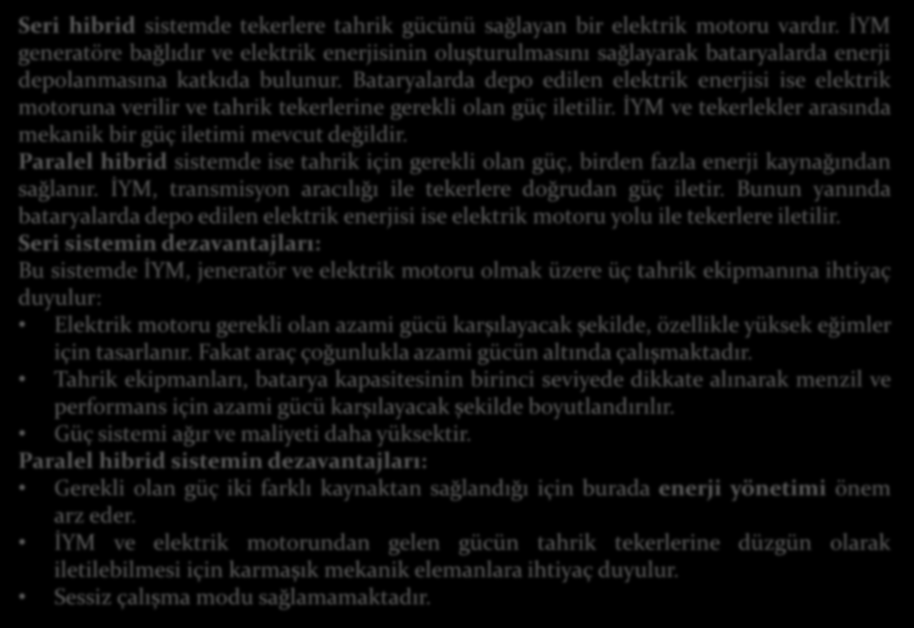 Seri hibrid sistemde tekerlere tahrik gücünü sağlayan bir elektrik motoru vardır.