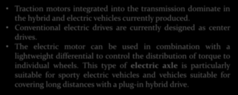 ÖN BİLGİ: ELEKTRİK MOTORLARI Traction motors integrated into the transmission dominate in the hybrid and electric vehicles currently produced.