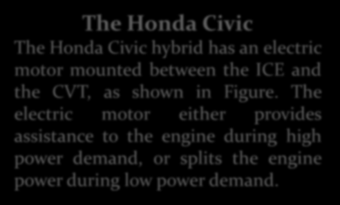 HİBRİD ARAÇLAR The Honda Civic The Honda Civic hybrid has an electric motor mounted between the ICE and the CVT, as shown in Figure.