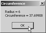 6 MessageBox.Show( "Radius = " + constantvalues.radius + 7 "\ncircumference = " + 8 2 * Constants.PI * constantvalues.
