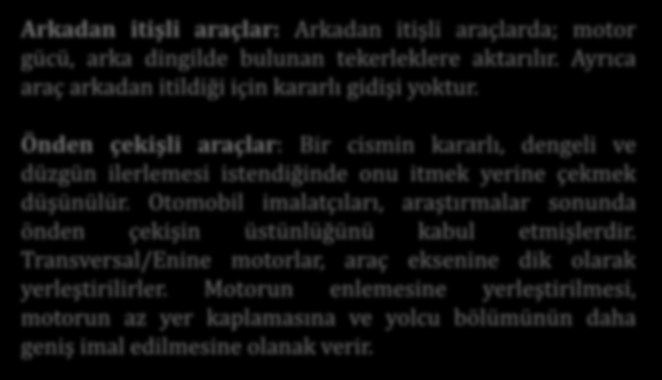 Araçtaki Yerleşim Düzeni Arkadan itişli araçlar: Arkadan itişli araçlarda; motor gücü, arka dingilde bulunan tekerleklere aktarılır. Ayrıca araç arkadan itildiği için kararlı gidişi yoktur.