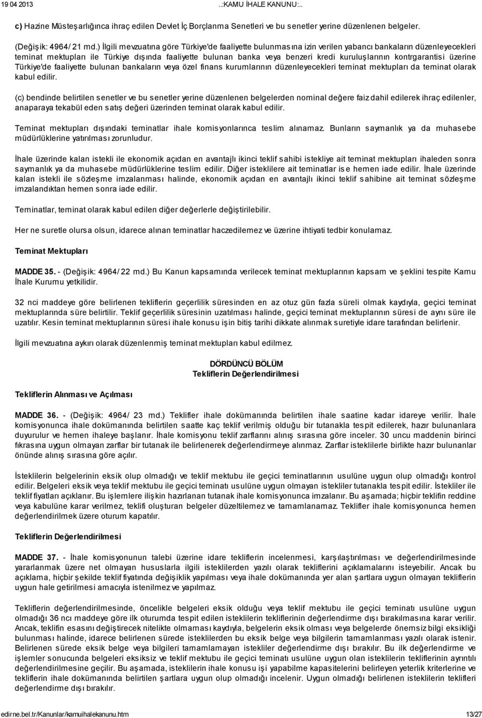 kuruluşlarının kontrgarantisi üzerine Türkiye'de faaliyette bulunan bankaların veya özel finans kurumlarının düzenleyecekleri teminat mektupları da teminat olarak kabul edilir.