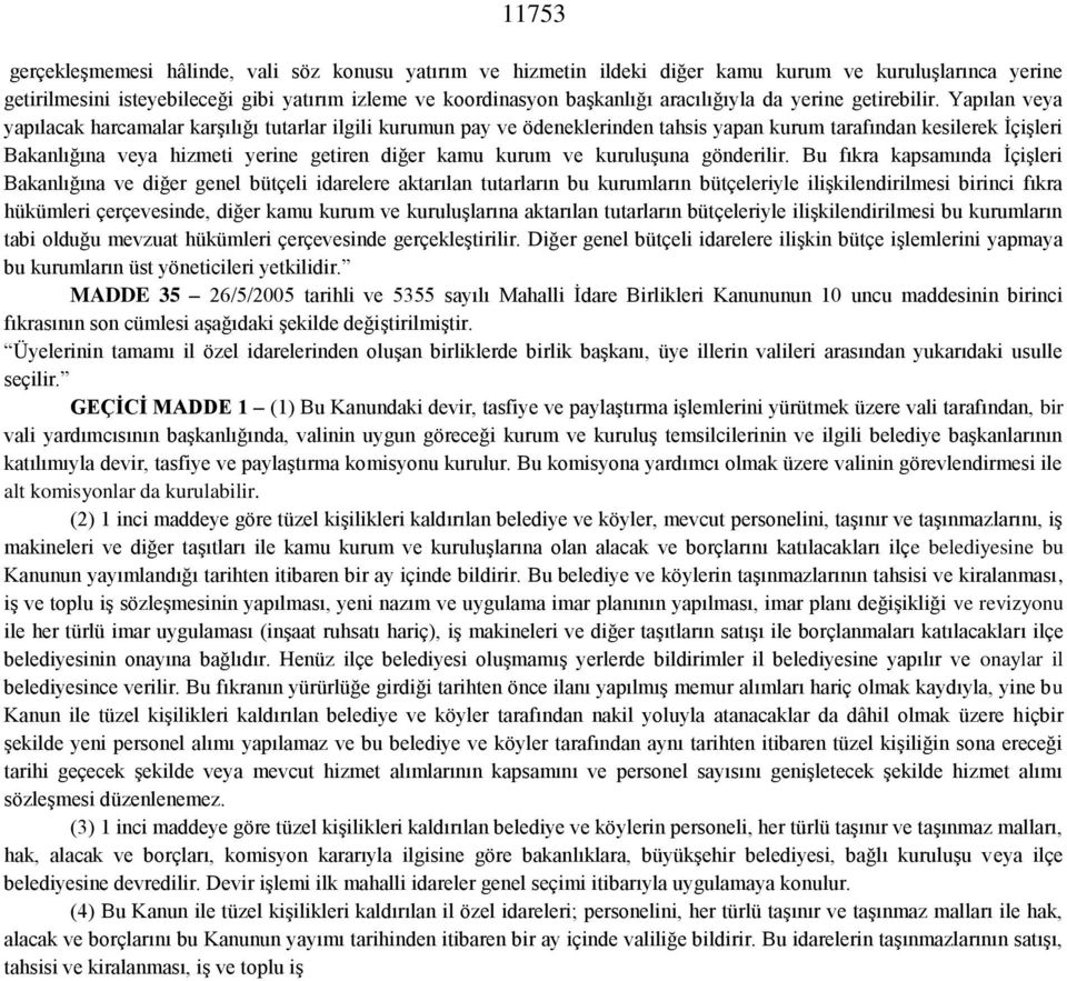 Yapılan veya yapılacak harcamalar karşılığı tutarlar ilgili kurumun pay ve ödeneklerinden tahsis yapan kurum tarafından kesilerek İçişleri Bakanlığına veya hizmeti yerine getiren diğer kamu kurum ve