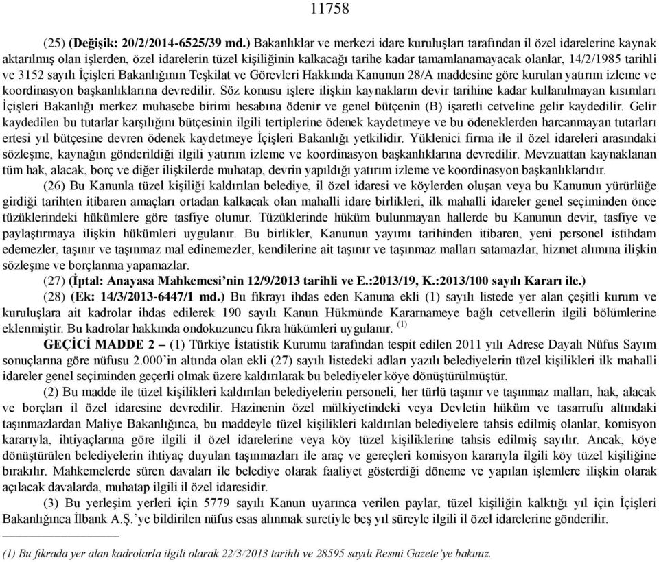 tarihli ve 3152 sayılı İçişleri Bakanlığının Teşkilat ve Görevleri Hakkında Kanunun 28/A maddesine göre kurulan yatırım izleme ve koordinasyon başkanlıklarına devredilir.