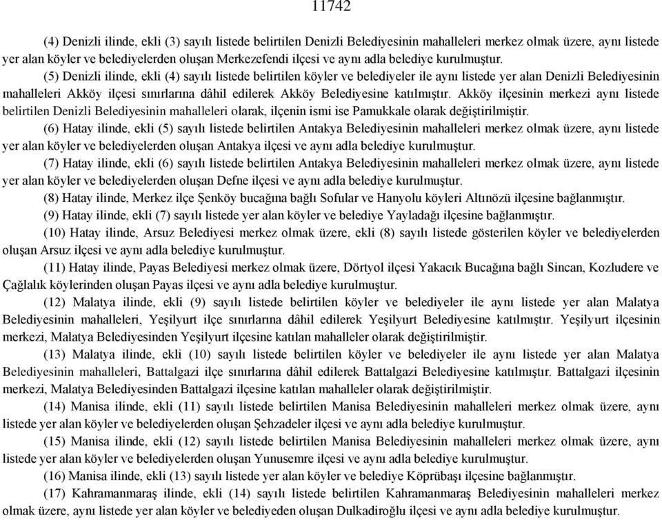 (5) Denizli ilinde, ekli (4) sayılı listede belirtilen köyler ve belediyeler ile aynı listede yer alan Denizli Belediyesinin mahalleleri Akköy ilçesi sınırlarına dâhil edilerek Akköy Belediyesine