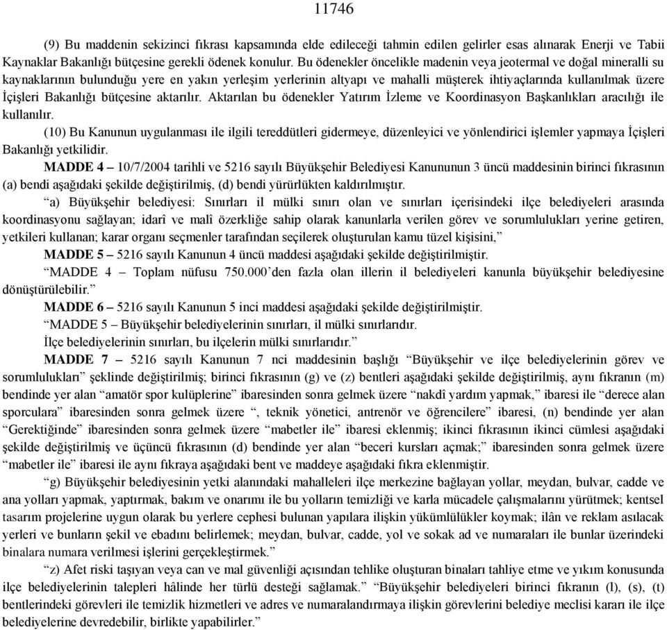 Bakanlığı bütçesine aktarılır. Aktarılan bu ödenekler Yatırım İzleme ve Koordinasyon Başkanlıkları aracılığı ile kullanılır.