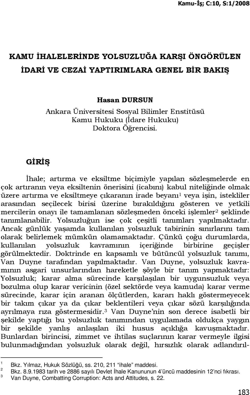 işin, istekliler arasından seçilecek birisi üzerine bırakıldığını gösteren ve yetkili mercilerin onayı ile tamamlanan sözleşmeden önceki işlemler 2 şeklinde tanımlanabilir.