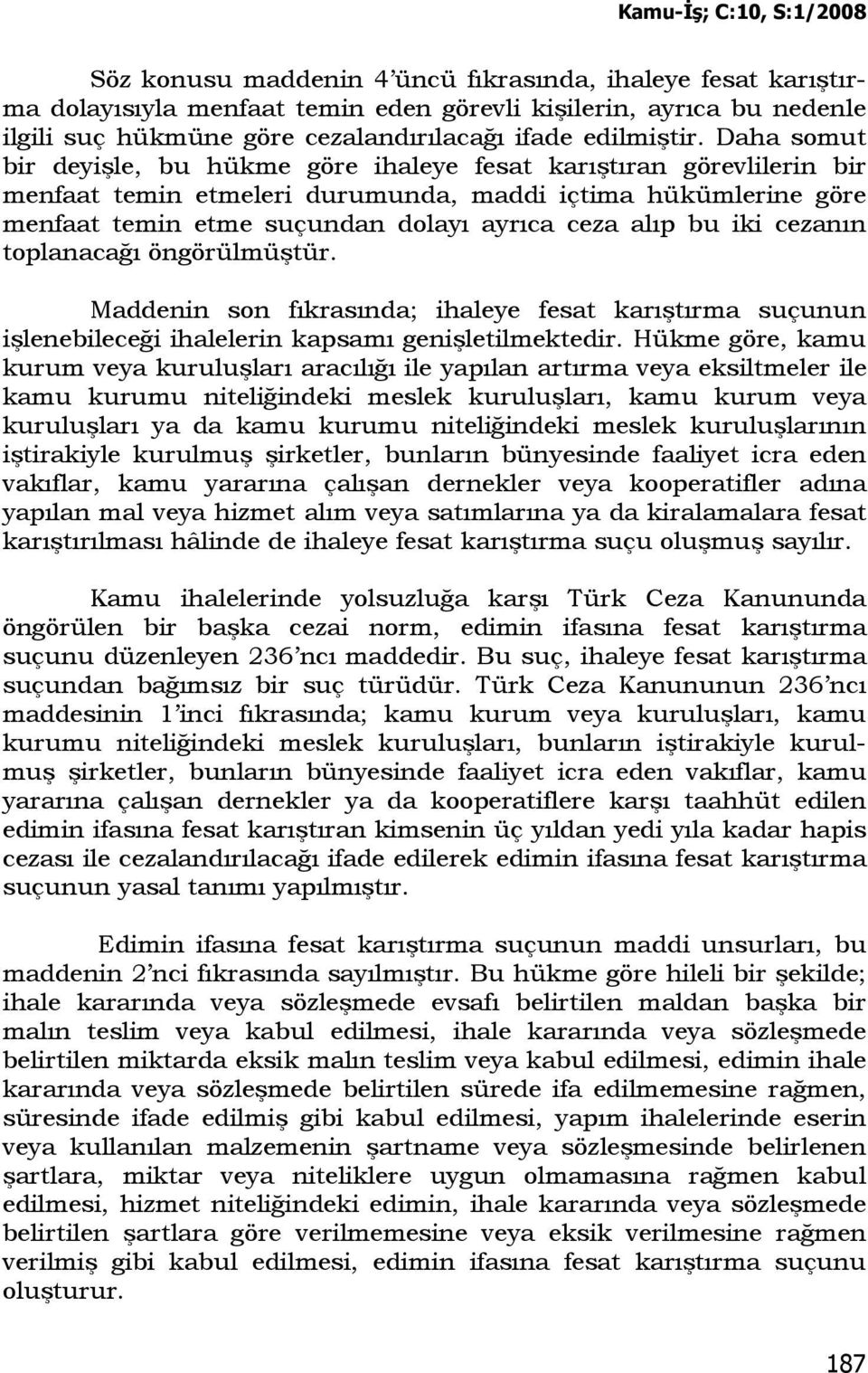 iki cezanın toplanacağı öngörülmüştür. Maddenin son fıkrasında; ihaleye fesat karıştırma suçunun işlenebileceği ihalelerin kapsamı genişletilmektedir.