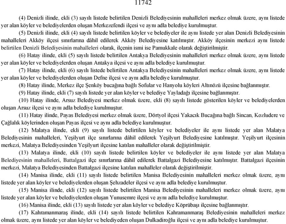 (5) Denizli ilinde, ekli (4) sayılı listede belirtilen köyler ve belediyeler ile aynı listede yer alan Denizli Belediyesinin mahalleleri Akköy ilçesi sınırlarına dâhil edilerek Akköy Belediyesine