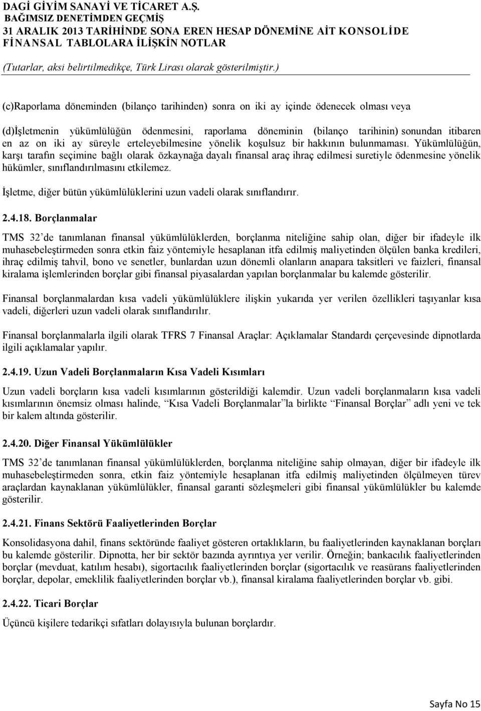 Yükümlülüğün, karşı tarafın seçimine bağlı olarak özkaynağa dayalı finansal araç ihraç edilmesi suretiyle ödenmesine yönelik hükümler, sınıflandırılmasını etkilemez.