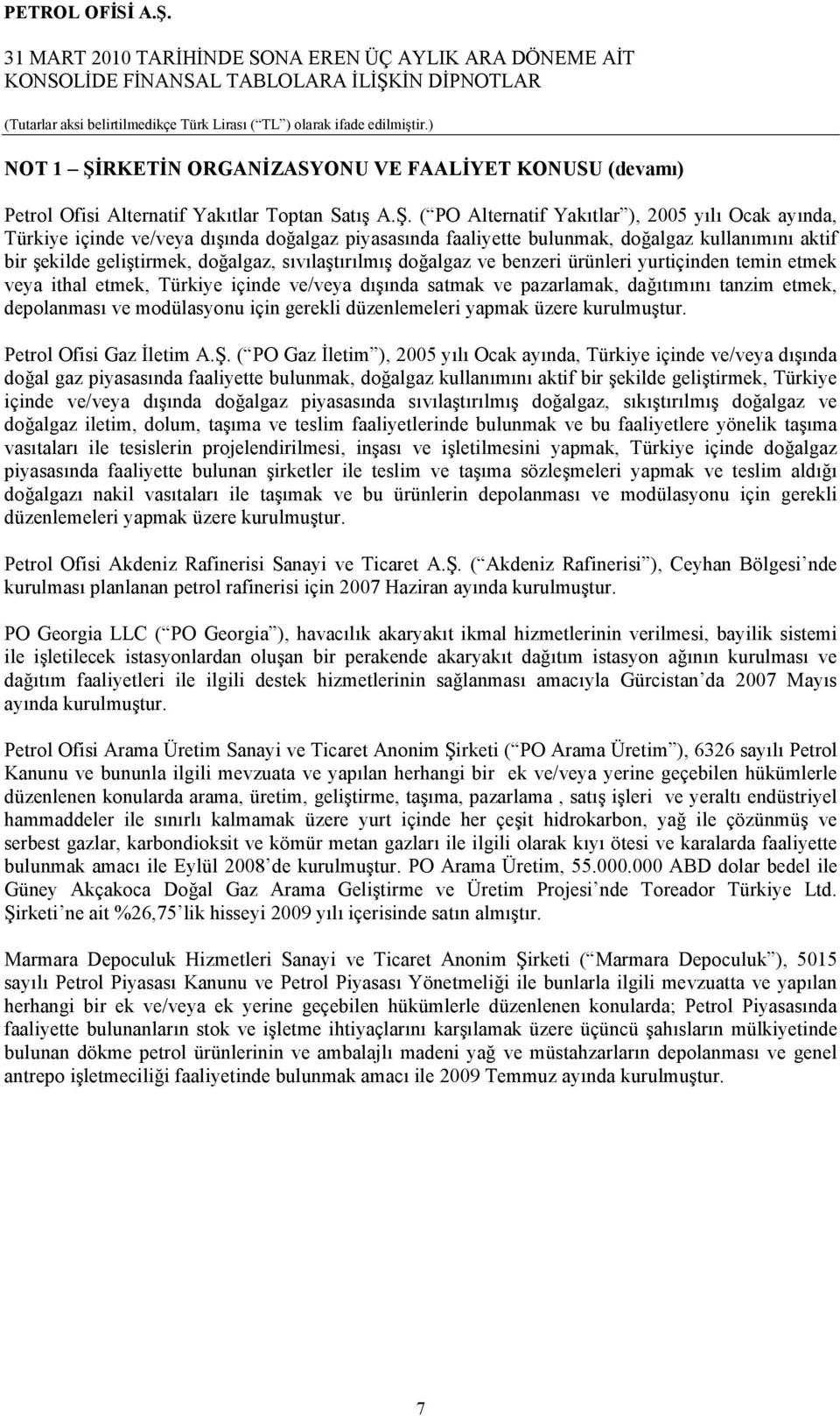 ( PO Alternatif Yakıtlar ), 2005 yılı Ocak ayında, Türkiye içinde ve/veya dışında doğalgaz piyasasında faaliyette bulunmak, doğalgaz kullanımını aktif bir şekilde geliştirmek, doğalgaz,