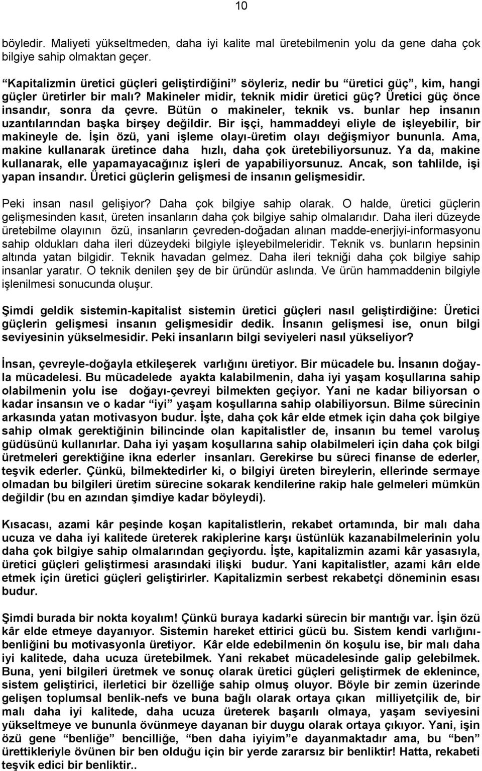 Bütün o makineler, teknik vs. bunlar hep insanın uzantılarından baģka birģey değildir. Bir iģçi, hammaddeyi eliyle de iģleyebilir, bir makineyle de.