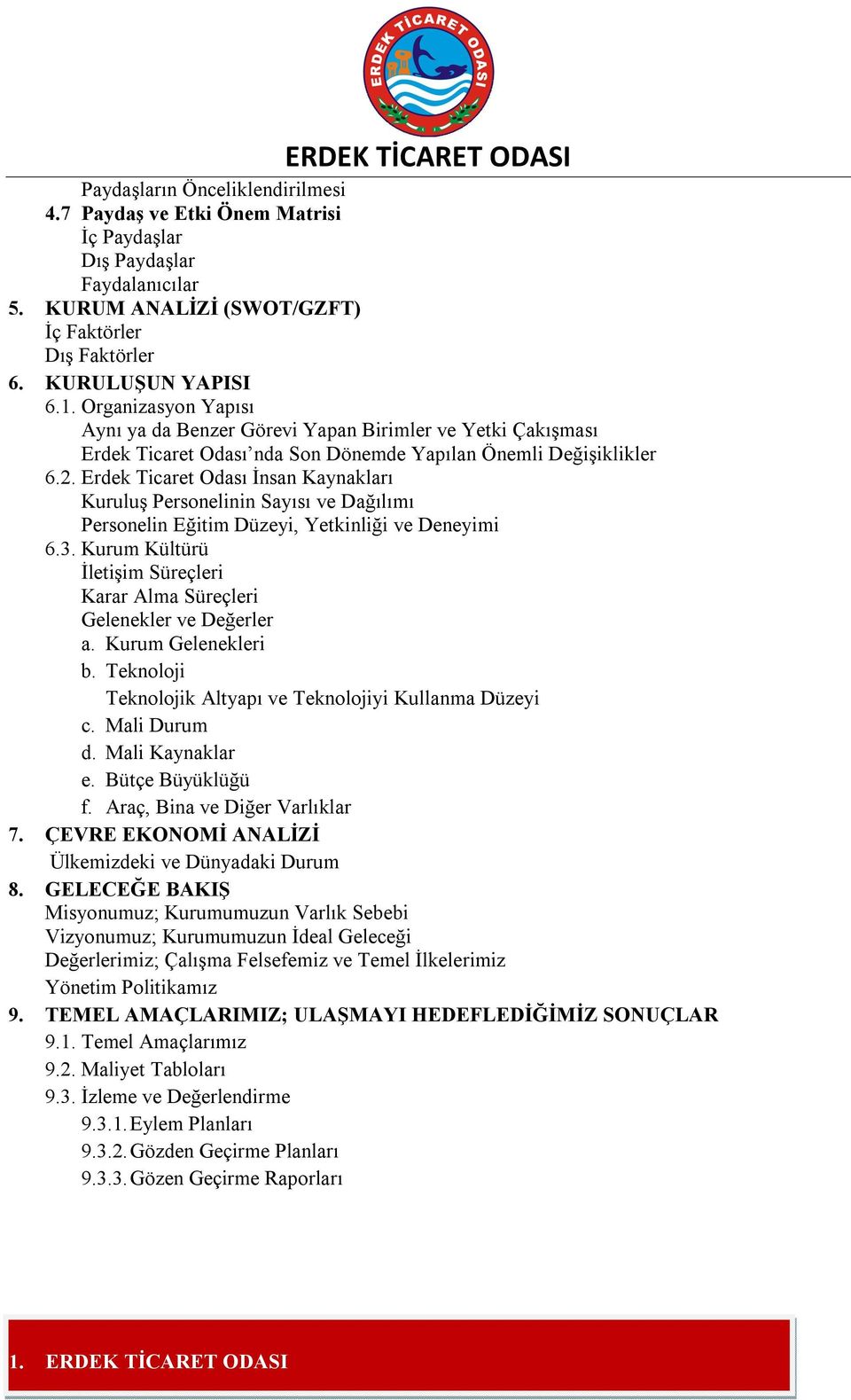 Erdek Ticaret Odası İnsan Kaynakları Kuruluş Personelinin Sayısı ve Dağılımı Personelin Eğitim Düzeyi, Yetkinliği ve Deneyimi 6.3.