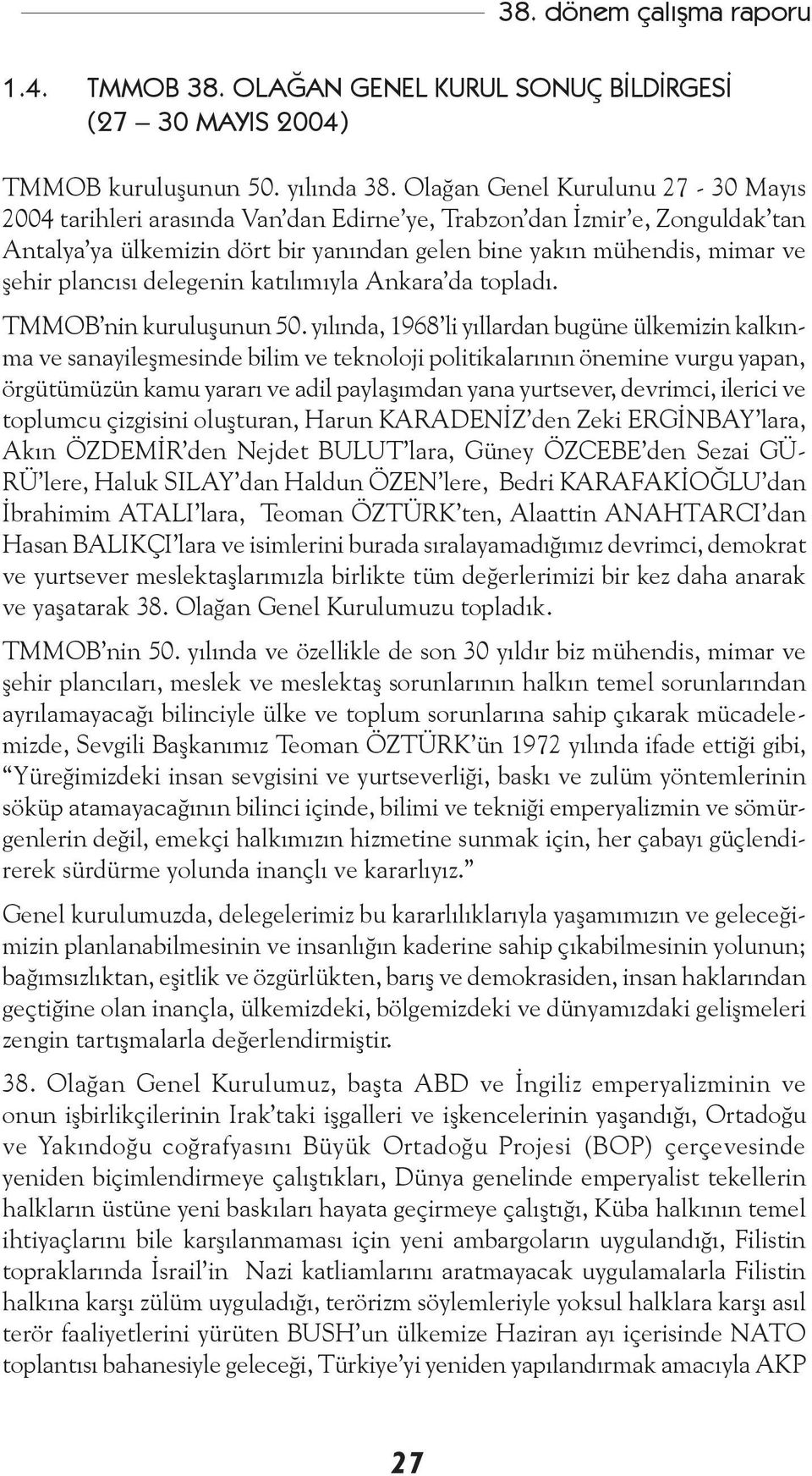 plancısı delegenin katılımıyla Ankara da topladı. TMMOB nin kuruluşunun 50.