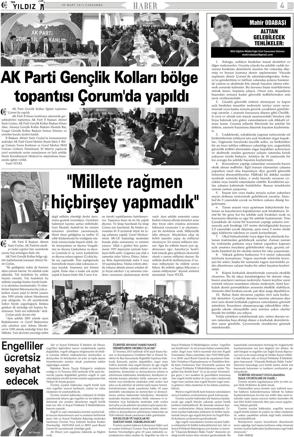 AK Parti Ýl binasý konferans salonunda gerçekleþtirilen toplantýya AK Parti Ýl Baþkaný Ahmet Sami Ceylan, AK Parti Gençlik Kollarý Baþkaný Erhan Akar, Amasya Gençlik Kollarý Baþkaný Mustafa Baþ,