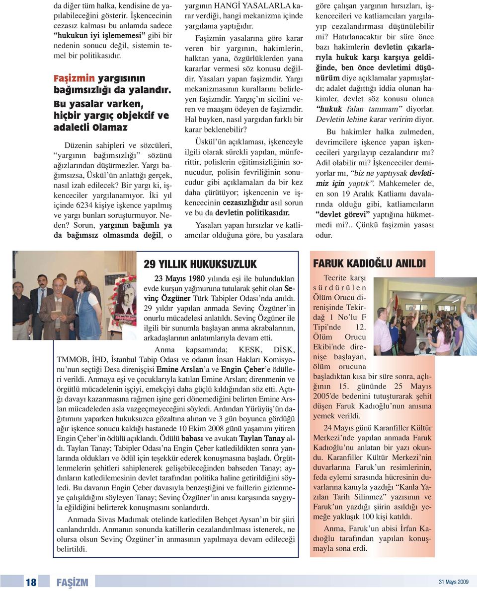 Yarg ba- ms zsa, Üskül ün anlatt gerçek, nas l izah edilecek? Bir yarg ki, iflkenceciler yarg lanam yor. ki y l içinde 6234 kifliye iflkence yap lm fl ve yarg bunlar soruflturmuyor. Neden?