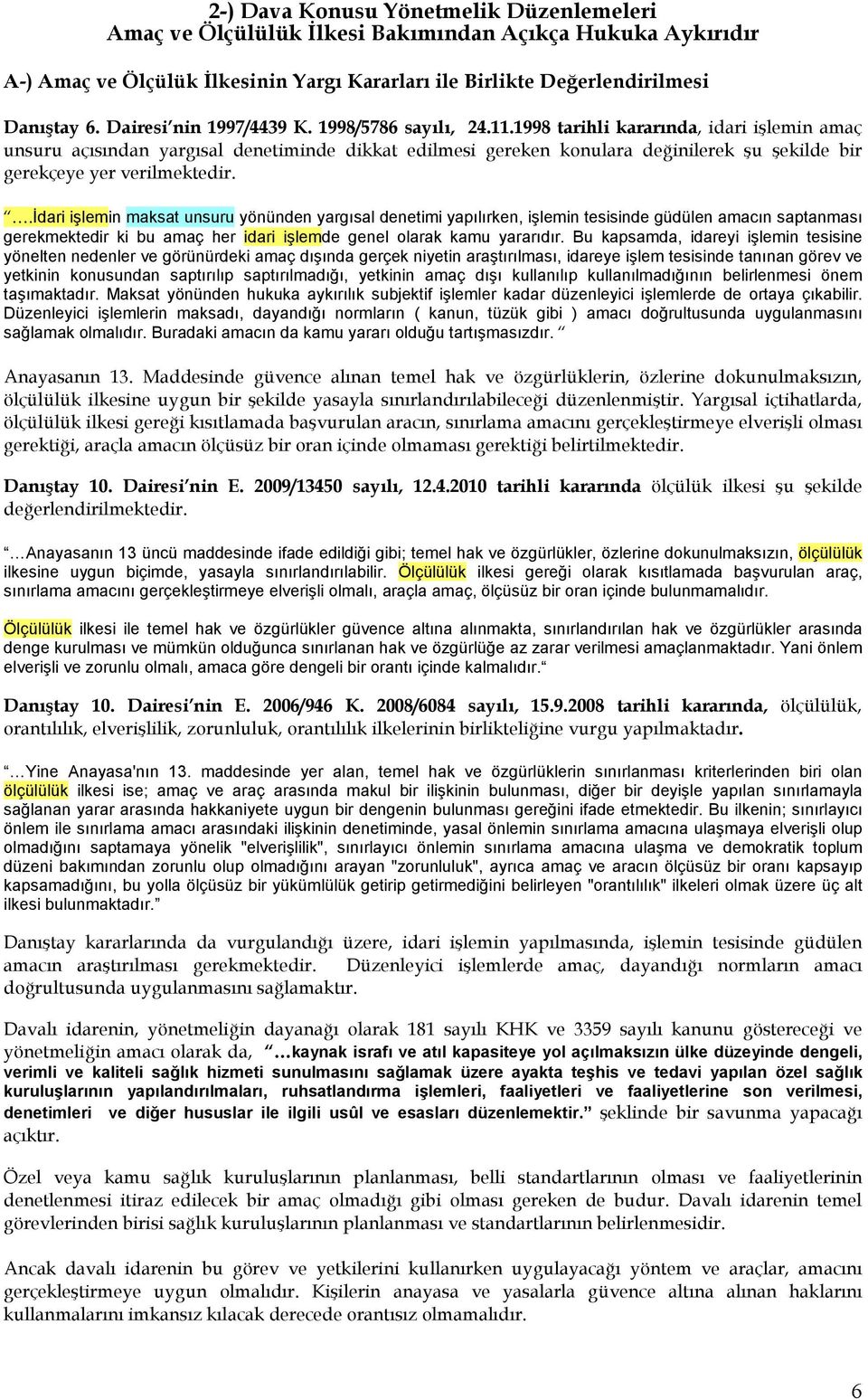 1998 tarihli kararında, idari işlemin amaç unsuru açısından yargısal denetiminde dikkat edilmesi gereken konulara değinilerek şu şekilde bir gerekçeye yer verilmektedir.