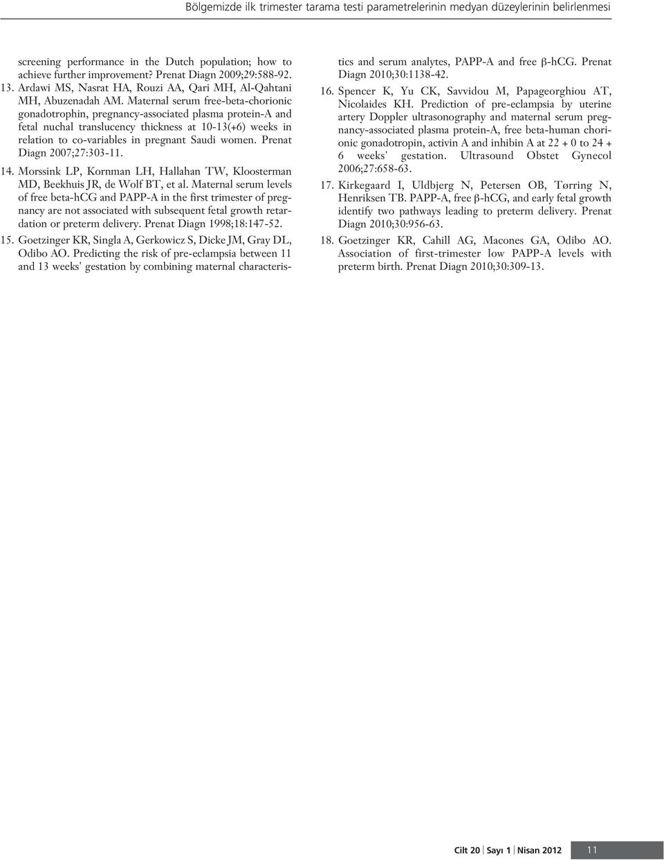 Maternal serum free-beta-chorionic gonadotrophin, pregnancy-associated plasma protein-a and fetal nuchal translucency thickness at 10-13(+6) weeks in relation to co-variables in pregnant Saudi women.