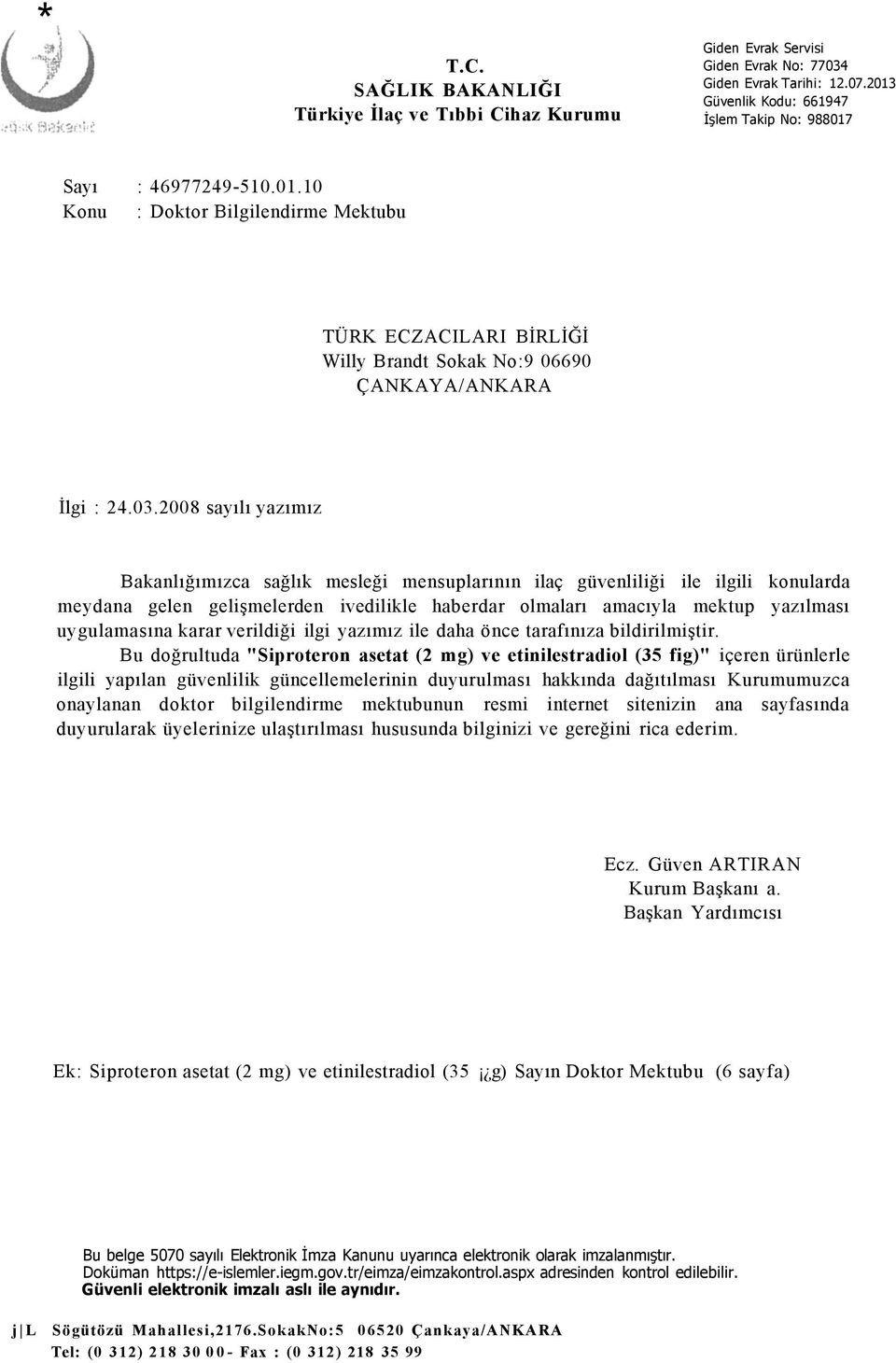 2008 sayılı yazımız Bakanlığımızca sağlık mesleği mensuplarının ilaç güvenliliği ile ilgili konularda meydana gelen gelişmelerden ivedilikle haberdar olmaları amacıyla mektup yazılması uygulamasına