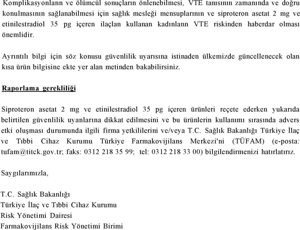 Ayrıntılı bilgi için söz konusu güvenlilik uyarısına istinaden ülkemizde güncellenecek olan kısa ürün bilgisine ekte yer alan metinden bakabilirsiniz.