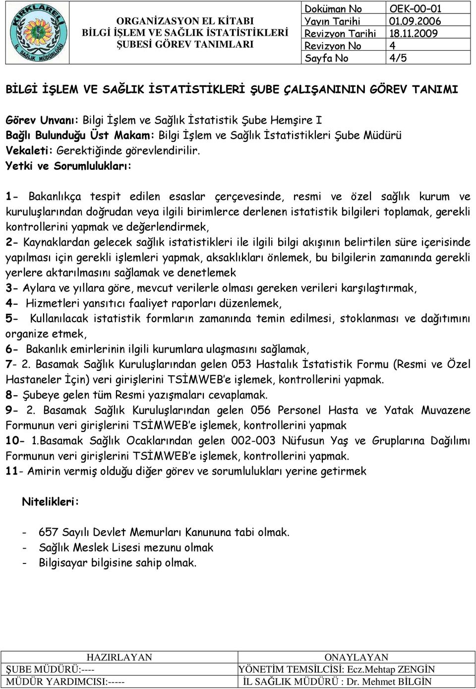 Basamak Sağlık Kuruluşlarından gelen 053 Hastalık Đstatistik Formu (Resmi ve Özel Hastaneler Đçin) veri girişlerini TSĐMWEB e işlemek,