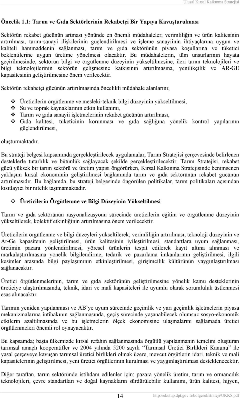 ilişkilerinin güçlendirilmesi ve işleme sanayiinin ihtiyaçlarına uygun ve kaliteli hammaddenin sağlanması, tarım ve gıda sektörünün piyasa koşullarına ve tüketici beklentilerine uygun üretime