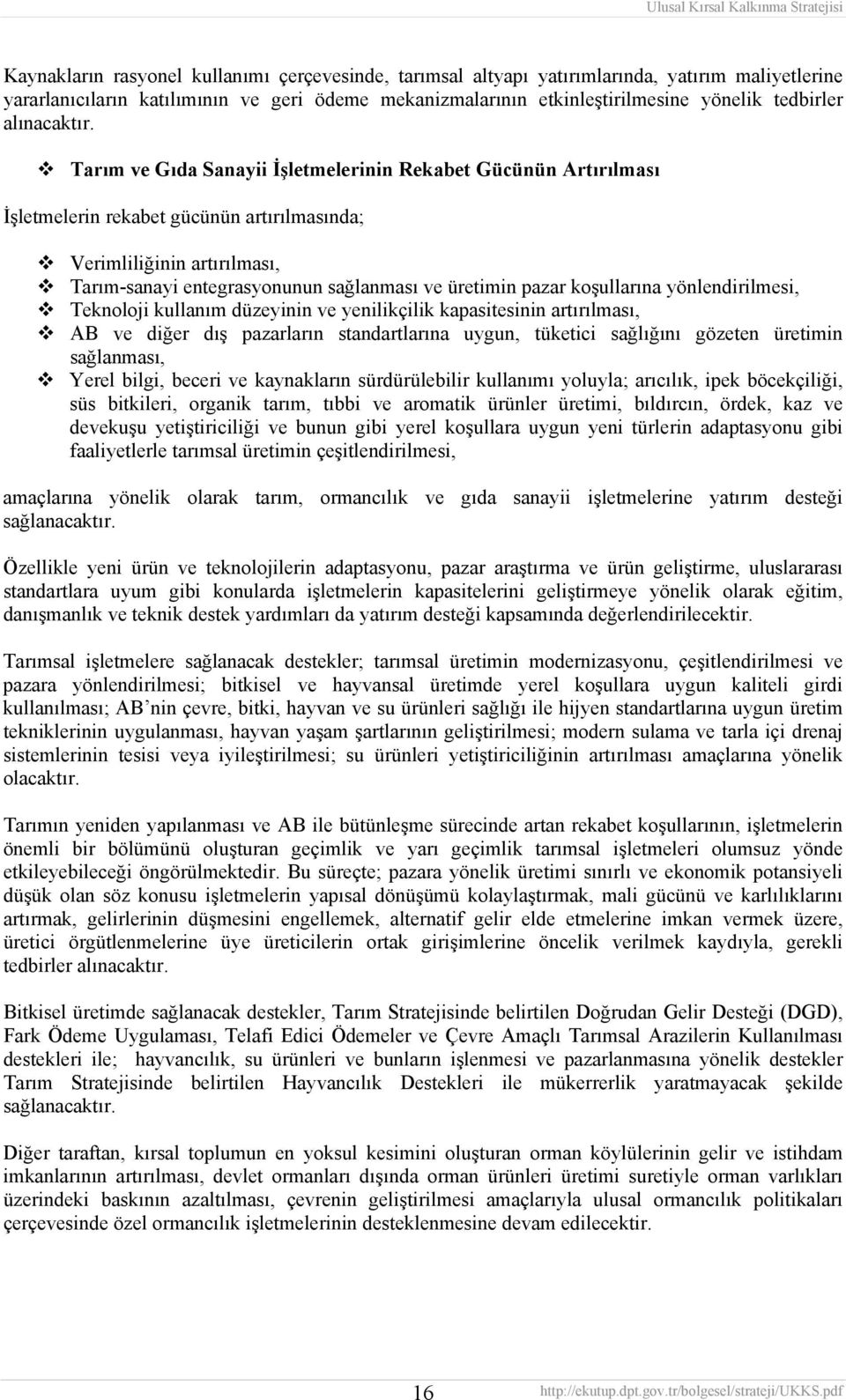 Tarım ve Gıda Sanayii İşletmelerinin Rekabet Gücünün Artırılması İşletmelerin rekabet gücünün artırılmasında; Verimliliğinin artırılması, Tarım-sanayi entegrasyonunun sağlanması ve üretimin pazar