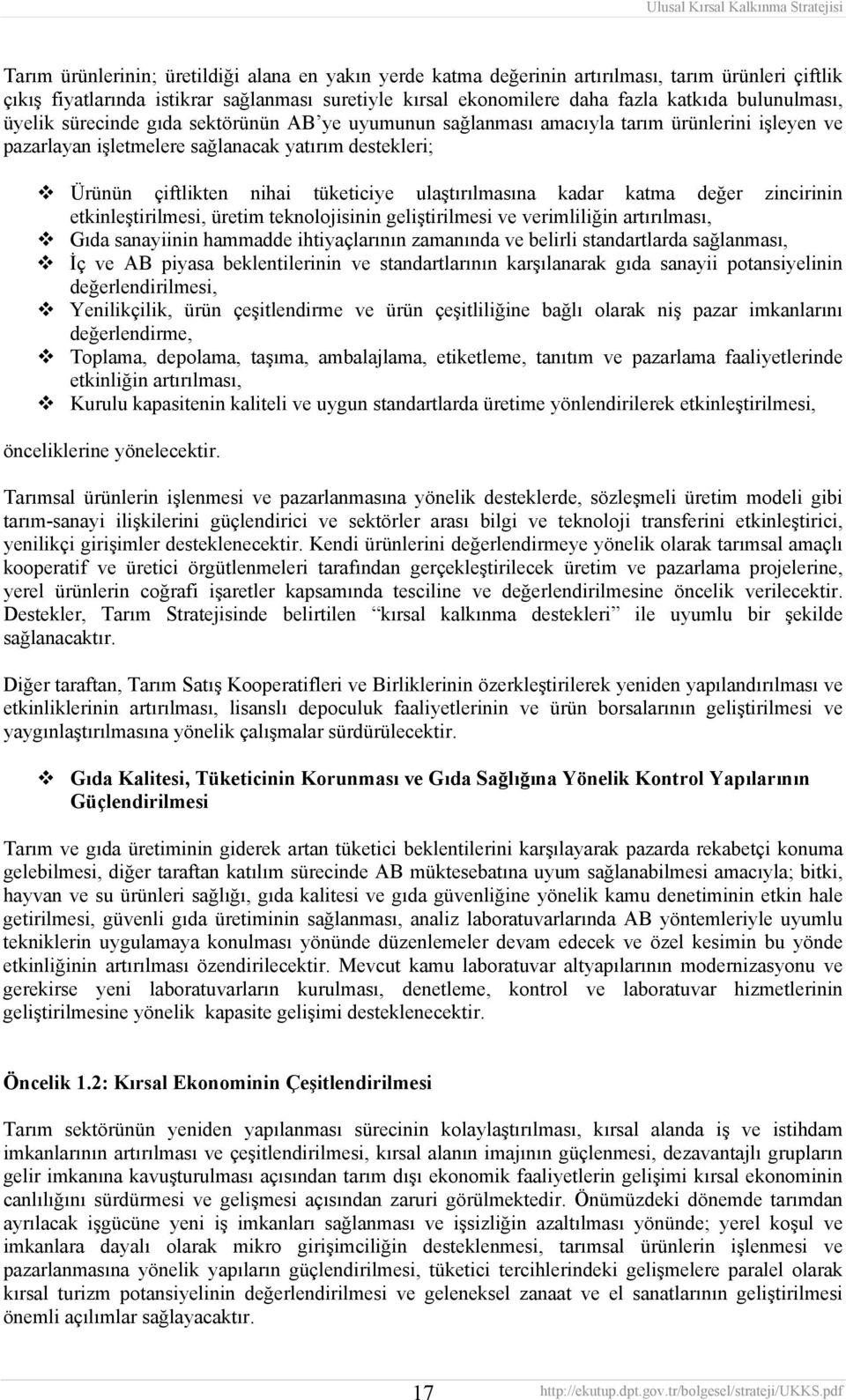 ulaştırılmasına kadar katma değer zincirinin etkinleştirilmesi, üretim teknolojisinin geliştirilmesi ve verimliliğin artırılması, Gıda sanayiinin hammadde ihtiyaçlarının zamanında ve belirli