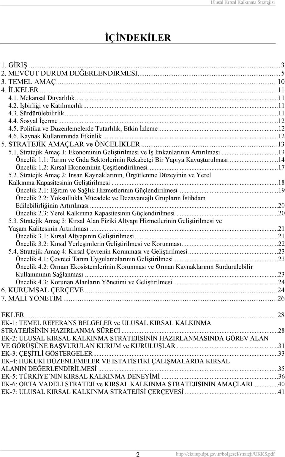 ..13 Öncelik 1.1: Tarım ve Gıda Sektörlerinin Rekabetçi Bir Yapıya Kavuşturulması...14 Öncelik 1.2: