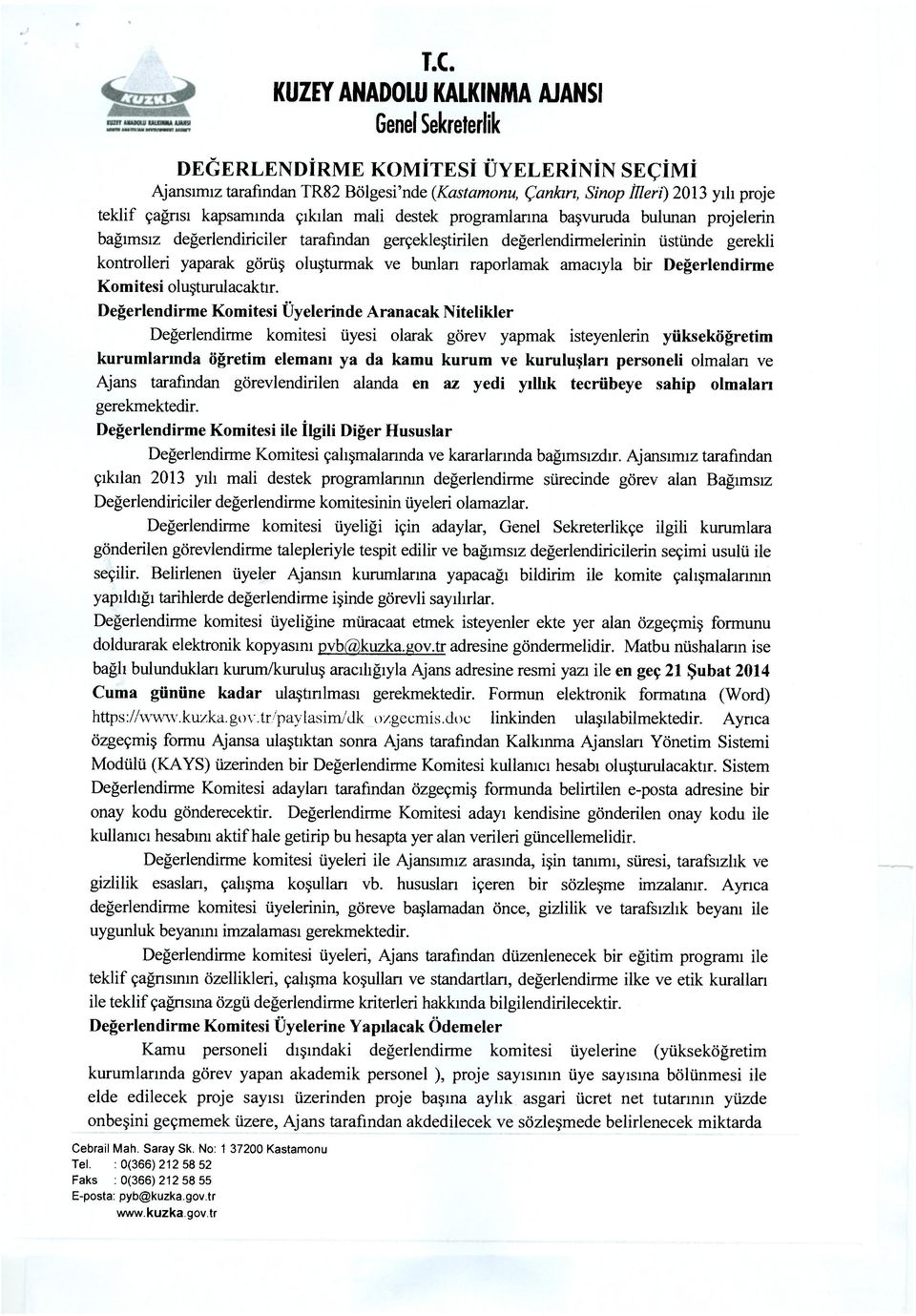 değerlendirmelerinin üstünde gerekli kontrolleri yaparak görüş oluşturmak ve bunları raporlamak amacıyla bir Değerlendirme Komitesi oluşturulacaktır.