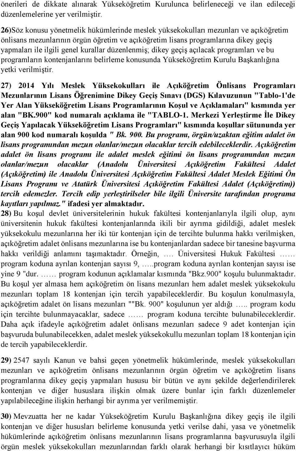 kurallar düzenlenmiş; dikey geçiş açılacak programları ve bu programların kontenjanlarını belirleme konusunda Yükseköğretim Kurulu Başkanlığına yetki verilmiştir.