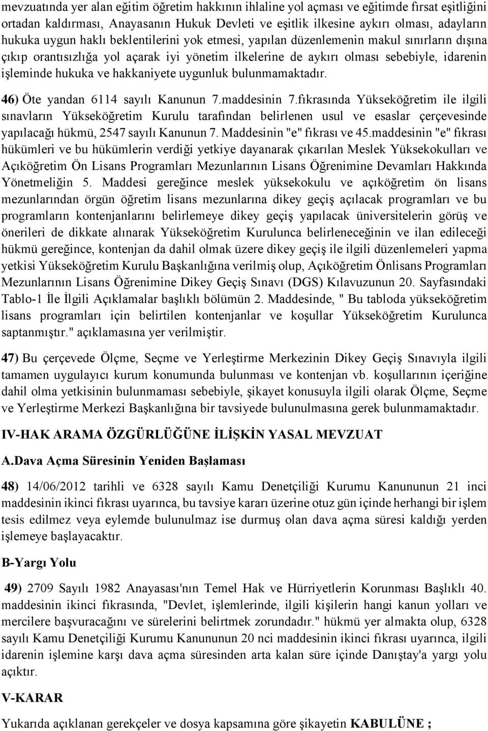 hakkaniyete uygunluk bulunmamaktadır. 46) Öte yandan 6114 sayılı Kanunun 7.maddesinin 7.