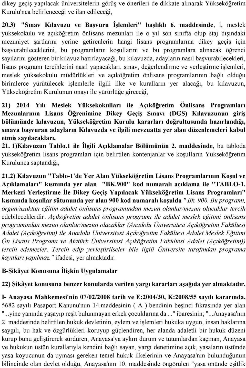 başvurabileceklerini, bu programların koşullarını ve bu programlara alınacak öğrenci sayılarını gösteren bir kılavuz hazırlayacağı, bu kılavuzda, adayların nasıl başvurabilecekleri, lisans programı